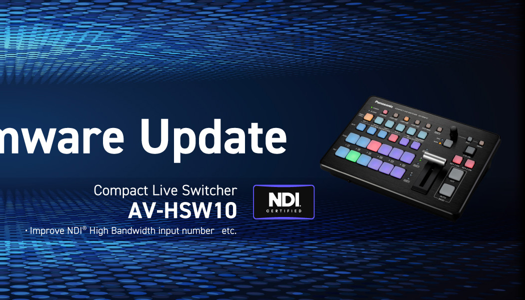 Major Firmware Update Compact Live Switcher AV-HSW10 Improve NDI® High Bandwidth input number etc.
