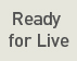 Ready for Live