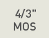 4/3" MOS